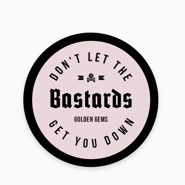 Don't Let the Bastards Get You Down Sticker