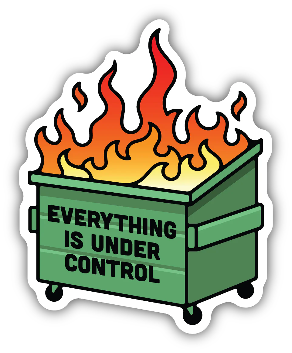 Everything is Under Control Dumpster Fire Sticker