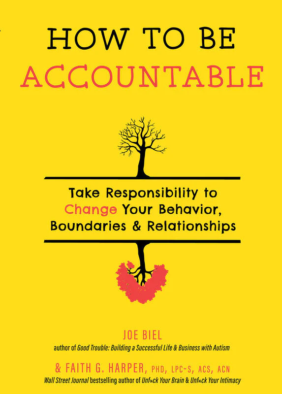 How To Be Accountable: Take Responsibility to Change Your Behavior, Boundaries, and Relationships