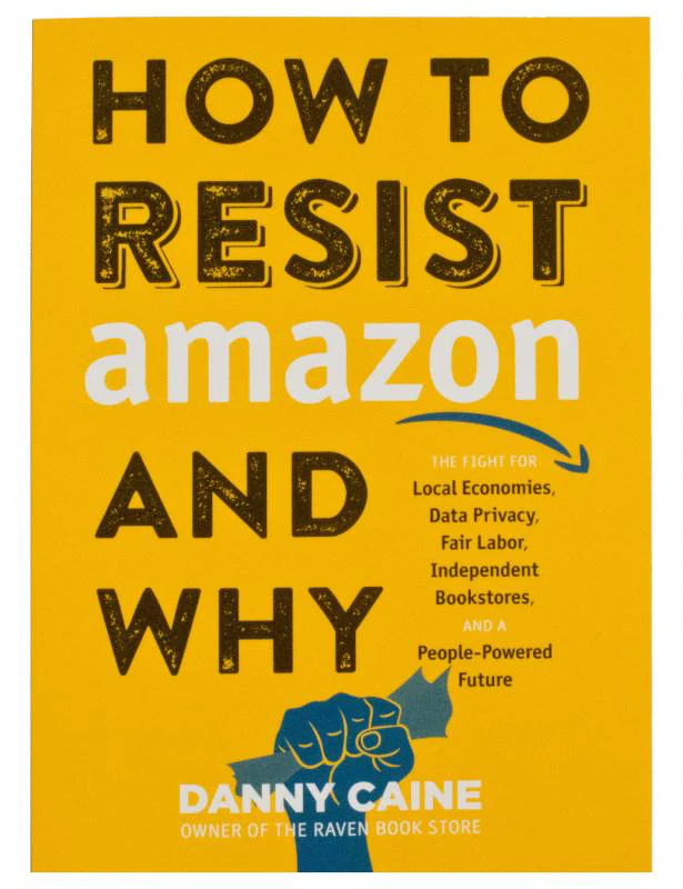 How To Resist Amazon and Why: The Fight fo Local Economics, Data Privacy, Fair Labor, Independent Bookstores, and People-Powered Future - Image 2