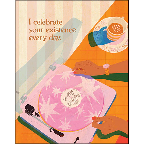 I Celebrate Your Existence Every Day - Birthday Card