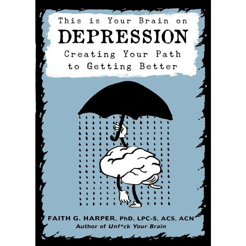 This is Your Brain on Depression: Creating Your Path To Getting Better