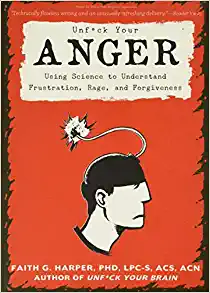 Unf*ck Your Anger: Using Science to Understand Frustration, Rage, and Forgiveness